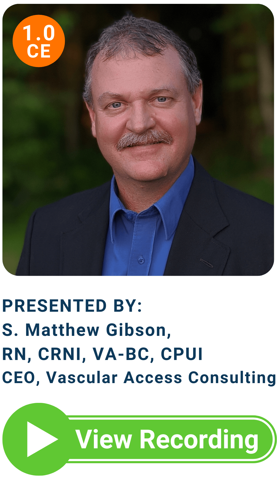 Headshot of S. Matthew Gibson, RN, CRNI, VA-BC, CPUI with circle icon text: 1.0 CE